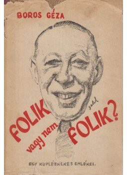 Boros Géza - Folik, vagy nem folik? Boros Géza - Folik, vagy nem folik?, Budapest 1942 antikvár könyv