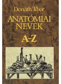 Donáth Tibor - Anatómiai nevek Donáth Tibor - Anatómiai nevek, Budapest 1992 antikvár könyv