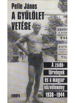 Pelle János - A gyűlölet vetése Pelle János - A gyűlölet vetése, Budapest 2001 antikvár könyv