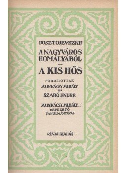 Dosztojevszkij, Fjodor Mihajlovics - A nagyváros homályából - A kis hős Dosztojevszkij, Fjodor Mihajlovics - A nagyváros homályából - A kis hős, Budapest 0 antikvár könyv