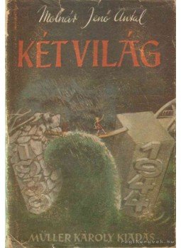 Molnár Jenő Antal - Két világ Molnár Jenő Antal - Két világ, Budapest 1945 antikvár könyv