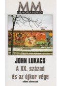 John Lukacs - A XX. század és az újkor vége