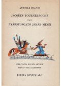 Anatole France - Jacques Tournebroche vagyis Nyársfogó Jakab meséi