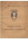 Ifj. Gonda Béla - A régi világ szellemes asszonyai