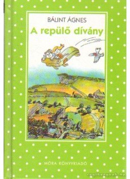 Bálint Ágnes - A repülő dívány Bálint Ágnes - A repülő dívány, Budapest 2002 antikvár könyv