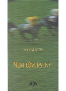 Tandori Dezső - Nem lóverseny! Tandori Dezső - Nem lóverseny!, Budapest 1999 antikvár könyv