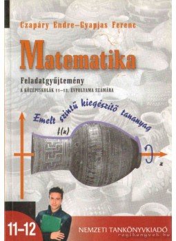 Czapáry Endre, Gyapjas Ferenc - Matematika Czapáry Endre, Gyapjas Ferenc - Matematika, Budapest 2010 antikvár könyv