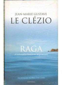 Le Clézio, Jean-Marie Gustave - Raga Le Clézio, Jean-Marie Gustave - Raga, Budapest 2008 antikvár könyv