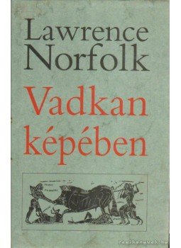 Lawrence Norfolk - Vadkan képében Lawrence Norfolk - Vadkan képében, Budapest 2002 antikvár könyv
