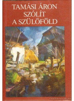 Tamási Áron - Szólít a szülőföld Tamási Áron - Szólít a szülőföld, Budapest 1985 antikvár könyv