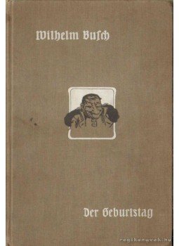 Wilhelm Busch - Der Geburtstag Wilhelm Busch - Der Geburtstag, München 0 antikvár könyv