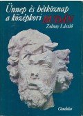 Zolnay László - Ünnep és hétköznap a középkori Budán