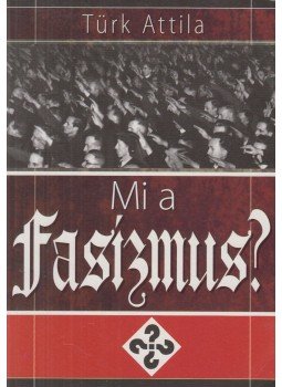 Türk Attila - Mi a fasizmus? Türk Attila - Mi a fasizmus?, Budapest 2008 antikvár könyv
