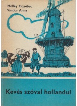 Sándor Anna, Mollay Erzsébet - Kevés szóval hollandul Sándor Anna, Mollay Erzsébet - Kevés szóval hollandul, Budapest 1980 antikvár könyv