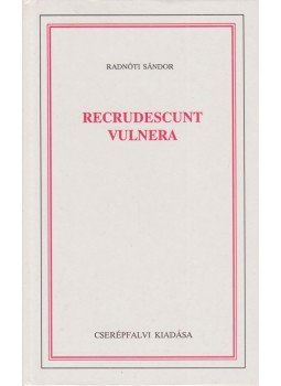 Radnóti Sándor - Recrudescunt Vulnera Radnóti Sándor - Recrudescunt Vulnera, Budapest 1991 antikvár könyv