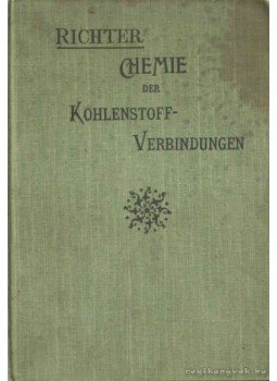 Richter, V. v. - Chemie der Kohlenstoffverbindungen oder Organische Chemie II. Richter, V. v. - Chemie der Kohlenstoffverbindungen oder Organische Chemie II., Bonn 1905 antikvár könyv