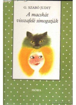 G. Szabó Judit - A macskát visszafelé simogatják G. Szabó Judit - A macskát visszafelé simogatják, Budapest 1998 antikvár könyv