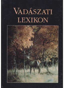 Gerdhard Seilmeier (főszerk.) - Vadászati lexikon Gerdhard Seilmeier (főszerk.) - Vadászati lexikon, 1997 antikvár könyv