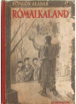 Komlós Aladár - Római kaland Komlós Aladár - Római kaland, 0 antikvár könyv