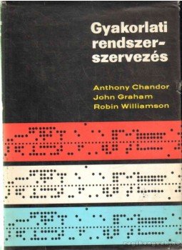 Chandor, Anthony, Graham, John, Williamson, Robin - Gyakorlati rendszerszervezés, Budapest 1973 antikvár könyv