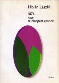 Fábián László - 1876 vagy az elrejtett ember