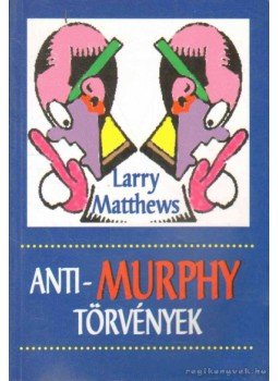 MATTHEWS,LARRY - Anti-Murphy törvények MATTHEWS,LARRY - Anti-Murphy törvények, 2001 antikvár könyv