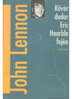Lennon, John - Kövér dudor Eric Hearble fején Lennon, John - Kövér dudor Eric Hearble fején, Budapest 1995 antikvár könyv