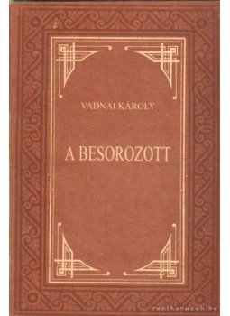 Vadnai Károly - A besorozott. Vadnai Károly - A besorozott., Győr 1999 antikvár könyv
