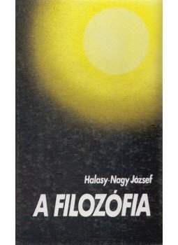 Halasy-Nagy József - A filozófia Halasy-Nagy József - A filozófia, Budapest 1991 antikvár könyv