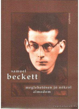 Samuel Beckett - Meglehetősen jó nőkről álmodom Samuel Beckett - Meglehetősen jó nőkről álmodom, 2001 antikvár könyv