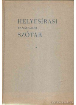 Deme László, Fábián Pál - Helyesírási tanácsadó szótár Deme László, Fábián Pál - Helyesírási tanácsadó szótár, Budapest 1964 antikvár könyv