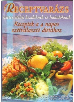 Horváth Ildikó, Szabó Sándorné - Receptvarázs Horváth Ildikó, Szabó Sándorné - Receptvarázs, 2007 antikvár könyv