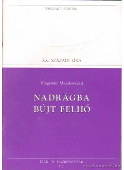 Majakovszkij, Vlagyimir - Nadrágba bújt felhő Majakovszkij, Vlagyimir - Nadrágba bújt felhő, Budapest 1995 antikvár könyv