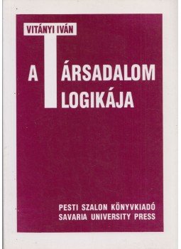 Vitányi Iván - A társadalom logikája Vitányi Iván - A társadalom logikája, Budapest 1995 antikvár könyv