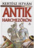 Kertész István - Antik harcmezőkön