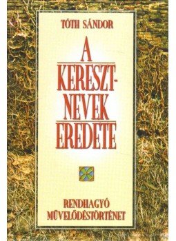 Tóth Sándor - A keresztnevek eredete Tóth Sándor - A keresztnevek eredete, Budapest 0 antikvár könyv