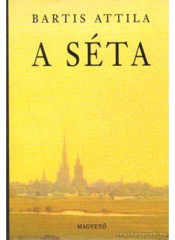 Bartis Attila - A séta Bartis Attila - A séta, Budapest 0 antikvár könyv