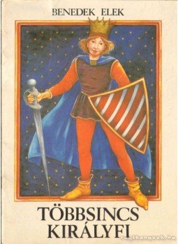 Benedek Elek - Többsincs királyfi Benedek Elek - Többsincs királyfi, 1989 antikvár könyv
