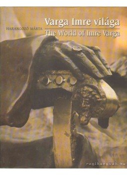 Harangozó Márta - Varga Imre világa (The World of Imre Varga), Budapest 2003 antikvár könyv