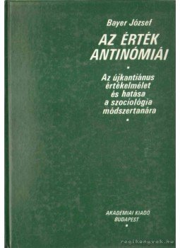 Bayer József - Az érték antinómiái Bayer József - Az érték antinómiái, Budapest 1989 antikvár könyv