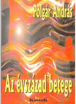 Polgár András - Az évszázad betege (dedikált) Polgár András - Az évszázad betege (dedikált), Budapest 1998 antikvár könyv
