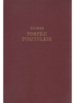 Bulwer - Pompéji pusztulása Bulwer - Pompéji pusztulása, Budapest 1930 antikvár könyv