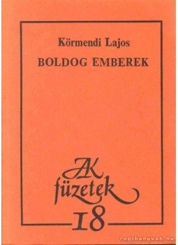 Körmendi Lajos - Boldog emberek Körmendi Lajos - Boldog emberek, Budapest 1985 antikvár könyv