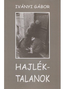 Iványi Gábor - Hajléktalanok Iványi Gábor - Hajléktalanok, Budapest 1998 antikvár könyv