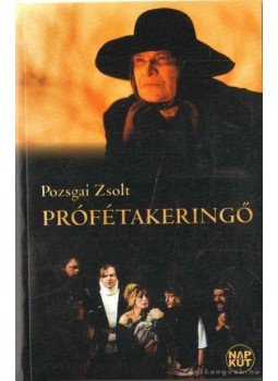 Pozsgai Zsolt - Prófétakeringő Pozsgai Zsolt - Prófétakeringő, Budapest 2003 antikvár könyv