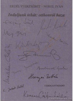 Erdélyi Erzsébet, Nobel Iván - Induljunk tehát: otthonról haza (dedikált) Erdélyi Erzsébet, Nobel Iván - Induljunk tehát: otthonról haza (dedikált), Budapest 1996 antikvár könyv