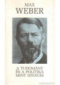 Weber, Max - A tudomány és a politika mint hivatás