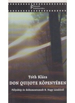 Tóth Klára - Don Quijote köpenyében Tóth Klára - Don Quijote köpenyében, Budapest 2004 antikvár könyv