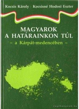 Kocsis Károly, Kocsisné Hodosi Eszter - Magyarok a határainkon túl Kocsis Károly, Kocsisné Hodosi Eszter - Magyarok a határainkon túl, Budapest 1992 antikvár könyv