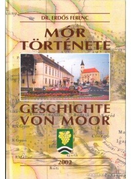 Erdős Ferenc - Mór története - Geschichte von Moor Erdős Ferenc - Mór története - Geschichte von Moor, Mór 2002 antikvár könyv